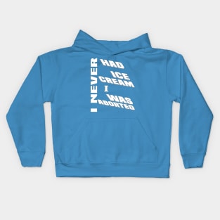 I never had ice cream I was aborted Kids Hoodie